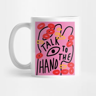 Talk to the hand Mug